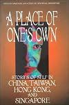A Place of One's Own: Stories of Self in China, Taiwan, Hong Kong, and Singapore