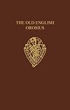 The Old English Orosius (Early English Text Society Supplementary Series)
