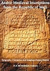 Arabic Medieval Inscriptions from the Republic of Mali: Epigraphy, Chronicles and Songhay-Tuareg History