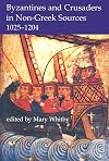 Byzantines and Crusaders in Non-Greek Sources, 1025-1204 (Proceedings of the British Academy (Vol. 132))