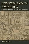 Jodocus Badius Ascensius: Commentary, Commerce and Print in the Renaissance