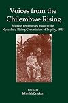 Voices from the Chilembwe Rising: Witness Testimonies Made to the Nyasaland Rising Commission of Inquiry, 1915