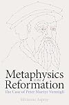 Metaphysics in the Reformation: The Case of Peter Martyr Vermigli