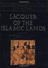 LACQUER OF THE ISLAMIC LANDS. Part Two (The Nasser D. Khalili Collection of Islamic Art, VOL XXII)
