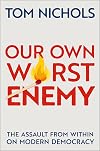 Our Own Worst Enemy: The Assault from Within on Modern Democracy