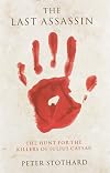 The Last Assassin: The Hunt for the Killers of Julius Caesar