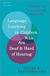 Language Learning in Children Who Are Deaf and Hard of Hearing: Theory to Classroom Practice