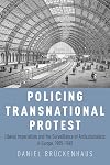Policing Transnational Protest: Liberal Imperialism and the Surveillance of Anticolonialists in Europe, 1905-1945