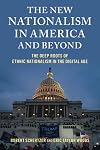 The New Nationalism in America and Beyond: The Deep Roots of Ethnic Nationalism in the Digital Age