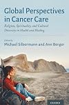 Global Perspectives in Cancer Care: Religion, Spirituality, and Cultural Diversity in Health and Healing
