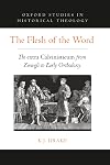 The Flesh of the Word: The extra Calvinisticum from Zwingli to Early Orthodoxy (Oxford Studies in Historical Theology)