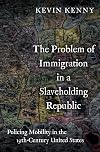 The Problem of Immigration in a Slaveholding Republic: Policing Mobility in the Nineteenth-Century United States