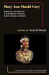 Mary Ann Shadd Cary: Essential Writings of a Nineteenth-Century Black Radical Feminist