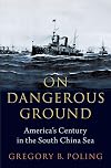 On Dangerous Ground: America's Century in the South China Sea