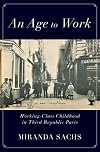 An Age to Work: Working-Class Childhood in Third Republic Paris