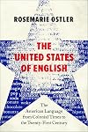 The United States of English: The American Language from Colonial Times to the Twenty-First Century