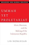 Ummah Yet Proletariat: Islam, Marxism, and the Making of the Indonesian Republic