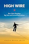 High Wire: How China Regulates Big Tech and Governs Its Economy