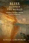 Bliss Against the World: Schelling, Theodicy, and the Crisis of Modernity (AAR Reflection and Theory in the Study of Religion)