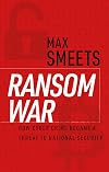 Ransom War: How Cyber Crime Became a Threat to National Security