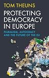 Protecting Democracy in Europe: Pluralism, Autocracy and the Future of the EU