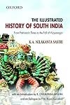 The Illustrated History of South India: From Prehistoric Times to the Fall of Vijayanagar