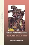 The Dalit Movement in India: Local Practices, Global Connections