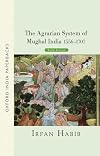 The agrarian system of Mughal India, 1556-1707