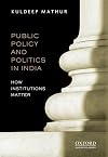 Public Policy and Politics in India How Institutions Matter