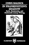 In Frankenstein's Shadow: Myth, Monstrosity, and Nineteenth-Century Writing (Clarendon Paperbacks)