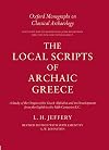 The Local Scripts of Archaic Greece: A Study of the Origin of the Greek Alphabet and its Development from the Eighth to the Fifth Centuries BC