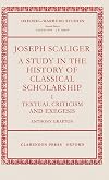 Joseph Scaliger: A Study in the History of Classical Scholarship. Volume I: Textual Criticism and Exegesis