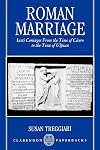 Roman Marriage: Iusti Coniuges from the Time of Cicero to the Time of Ulpian (Clarendon Paperbacks)