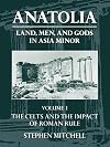 Anatolia: Land, Men, and Gods in Asia Minor Volume I: The Celts in Anatolia and the Impact of Roman Rule