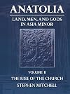 Anatolia: Land, Men, and Gods in Asia Minor Volume II: The Rise of the Church