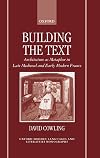 Building the Text: Architecture as Metaphor in Late Medieval and Early Modern France
