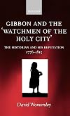 Gibbon and the 'Watchmen of the Holy City': The Historian and his Reputation, 1776-1815