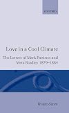 Love in a Cool Climate: The Letters of Mark Pattison and Meta Bradley, 1879-1884
