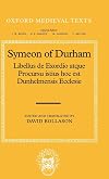 Symeon of Durham: Libellus de Exordio atque Procursu istius hoc est Dunhelmensis Ecclesie = Tract on the Origins and Progress of this the Church of Durham