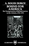 Bound for America: The Transportation of British Convicts to the Colonies, 1718-1775