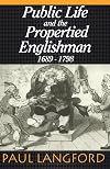 Public Life and Propertied Englishmen, 1689-1798: The Ford Lectures Delivered in the University of Oxford 1990