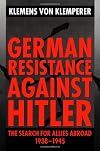 German resistance against Hitler : the search for allies abroad, 1938-1945