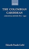 The Colombian Caribbean : a regional history, 1870-1950