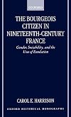 The Bourgeois Citizen in Nineteenth Century France: Gender, Sociability, and the Uses of Emulation
