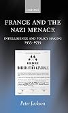 France and the Nazi Menace : Intelligence and Policy Making 1933-1939