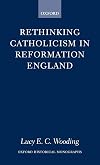 Rethinking Catholicism in Reformation England