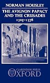 The Avignon Papacy and the Crusades, 1305-1378