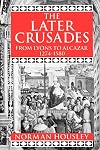 The Later Crusades, 1274-1580: From Lyons to Alcazar
