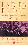 Ladies Elect: Women in English Local Government, 1865-1914