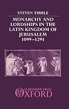 Monarchy and Lordships in the Latin Kingdom of Jerusalem 1099-1291